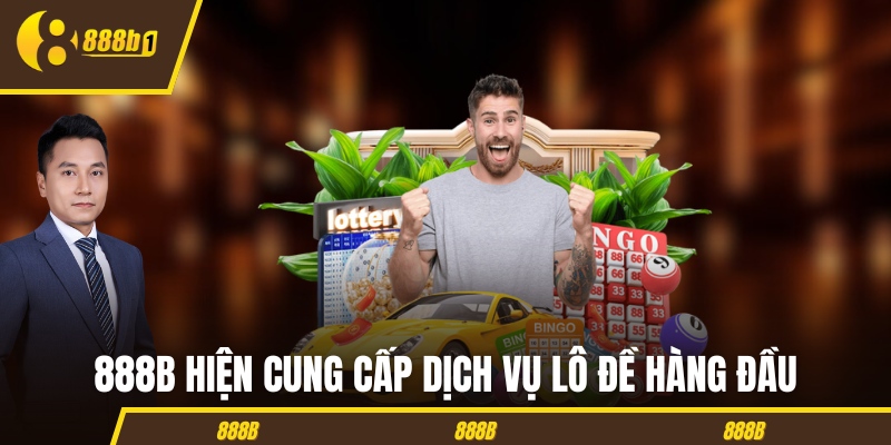 888b cung cap lo de hang dau 888B hiện cung cấp dịch vụ lô đề hàng đầu