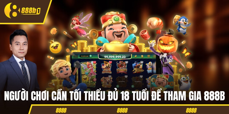888b do tuoi tham gia Người chơi cần tối thiểu đủ 18 tuổi để tham gia 888B