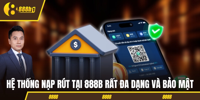 888b he thong nap rut Hệ thống nạp rút tại 888B rất đa dạng và bảo mật