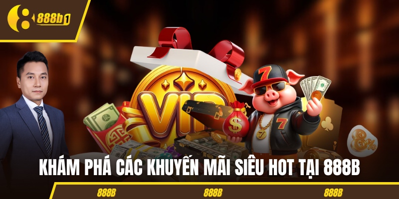888b khuyen mai Khám phá các khuyến mãi siêu hot tại 888B