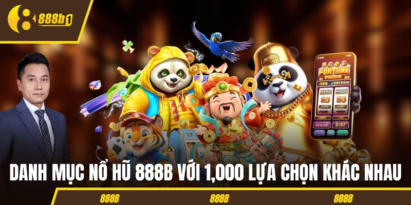 888b no hu Sân chơi nổ hũ 888B với 1,000 lựa chọn khác nhau