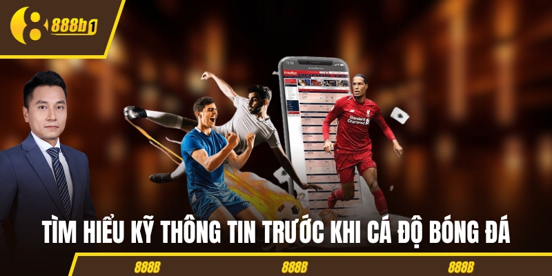ca do bong da tim hieu thong tin Tìm hiểu kỹ thông tin trước khi cá độ bóng đá