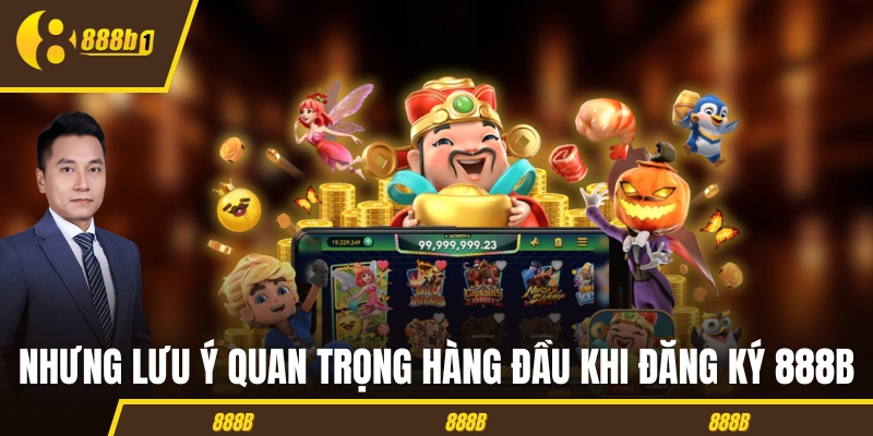 dang ky 888b luu y Nhưng lưu ý quan trọng hàng đầu khi đăng ký 888B