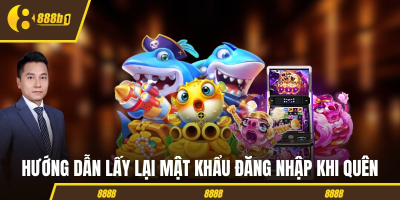dang nhap 888b lay lai mat khau Hướng dẫn lấy lại mật khẩu đăng nhập 888B khi quên