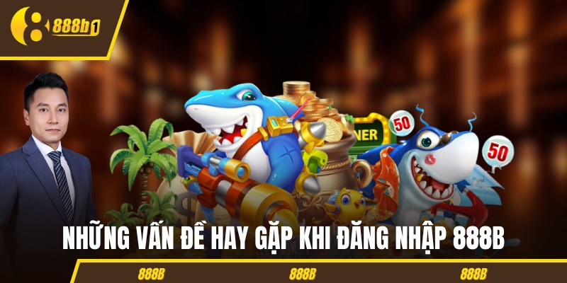 dang nhap 888b van de hay gap Những vấn đề hay gặp khi đăng nhập 888B
