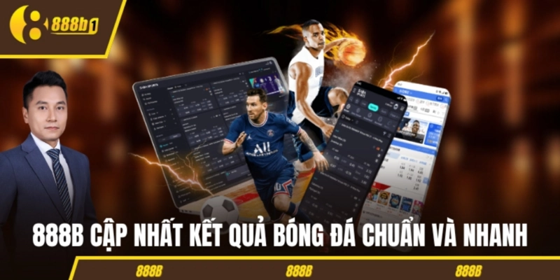 ket qua bong da cap nhat chuan va nhanh 888B cập nhật kết quả bóng đá chuẩn và nhanh