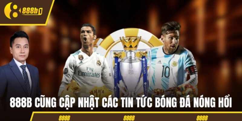 ket qua bong da tin tuc nong hoi 888B cũng cập nhật các tin tức bóng đá nóng hổi