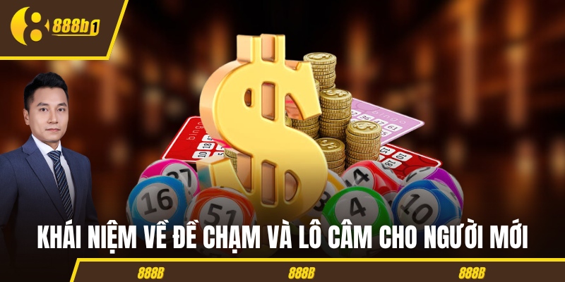 lo de de cham lo cam Khái niệm về đề chạm và lô câm cho người mới