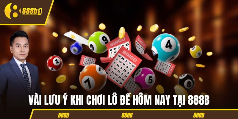 Vài lưu ý khi chơi lô đề hôm nay tại 888B Vài lưu ý khi chơi lô đề hôm nay tại 888B