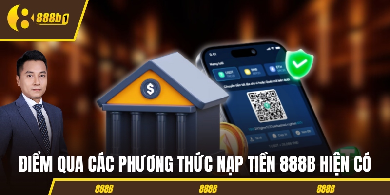 nap tien 888b cac phuong thuc Điểm qua các phương thức nạp tiền 888B hiện có