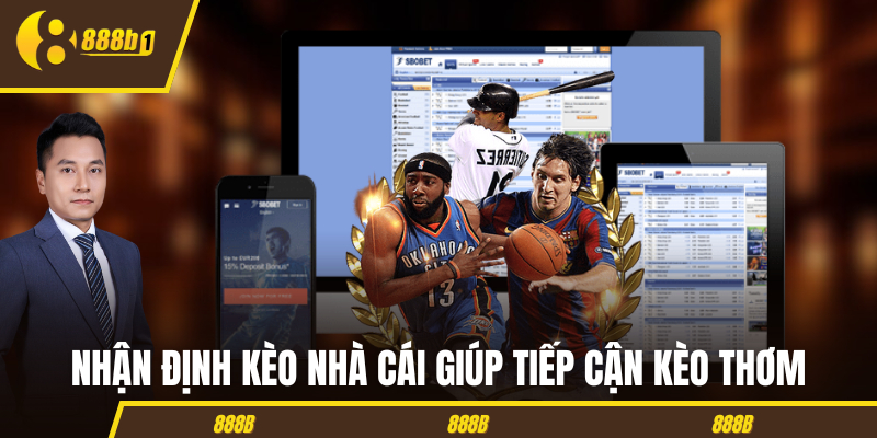 Nhận định kèo nhà cái giúp tiếp cận kèo thơm Nhận định kèo nhà cái giúp tiếp cận kèo thơm