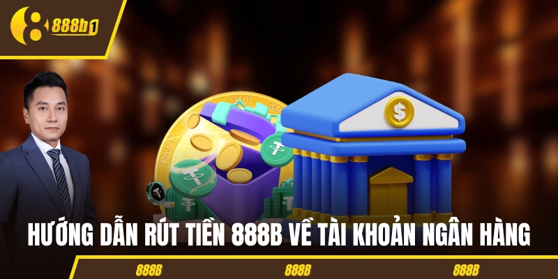 rut tien 888b huong dan Hướng dẫn rút tiền 888B về tài khoản ngân hàng