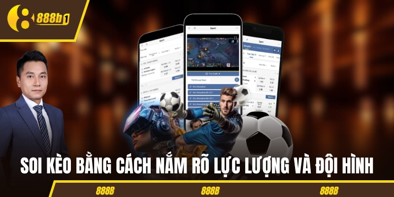 soi keo doi hinh thi dau Soi kèo bằng cách nắm rõ lực lượng và đội hình