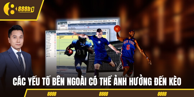 Các yếu tố bên ngoài có thể ảnh hưởng đến kèo Các yếu tố bên ngoài có thể ảnh hưởng đến kèo