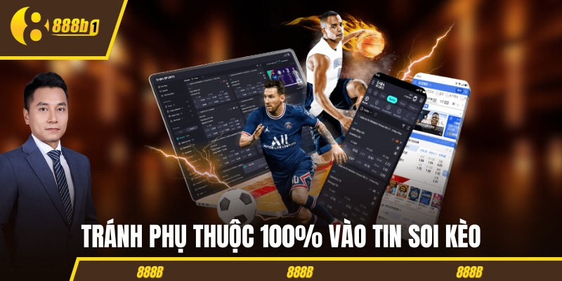 Tránh phụ thuộc 100% vào tin soi kèo