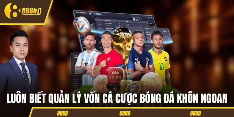 Luôn biết quản lý vốn cá cược bóng đá khôn ngoan